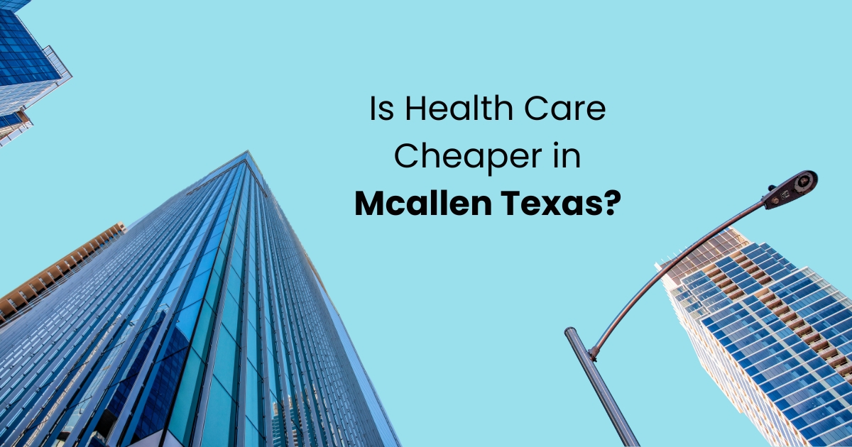 Is-Health-Care-Cheaper-in-Mcallen-Texas.