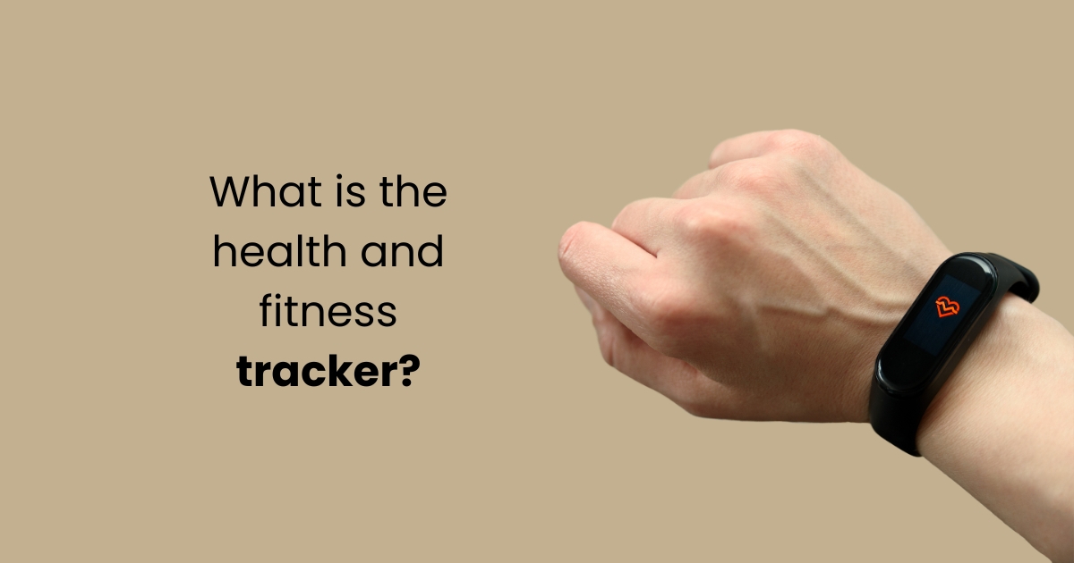 What-is-the-health-and-fitness-tracker.